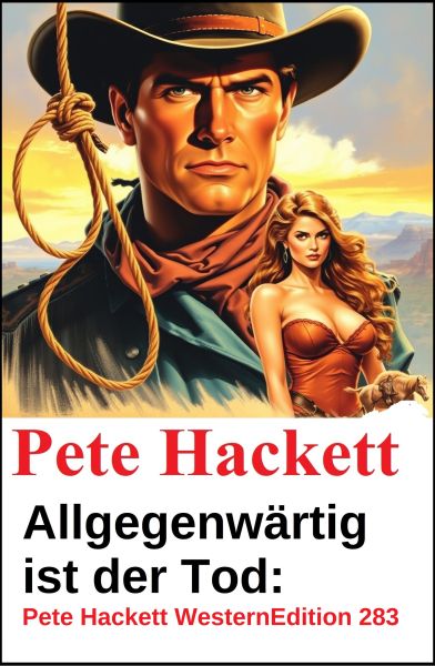 Allgegenwärtig ist der Tod: Pete Hackett Western Edition 283
