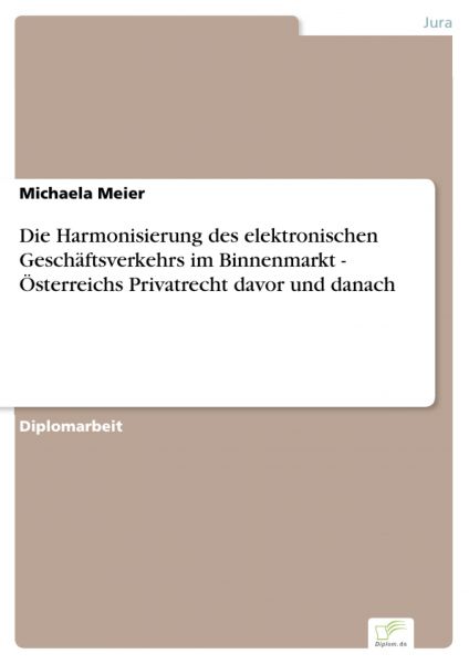 Die Harmonisierung des elektronischen Geschäftsverkehrs im Binnenmarkt - Österreichs Privatrecht dav