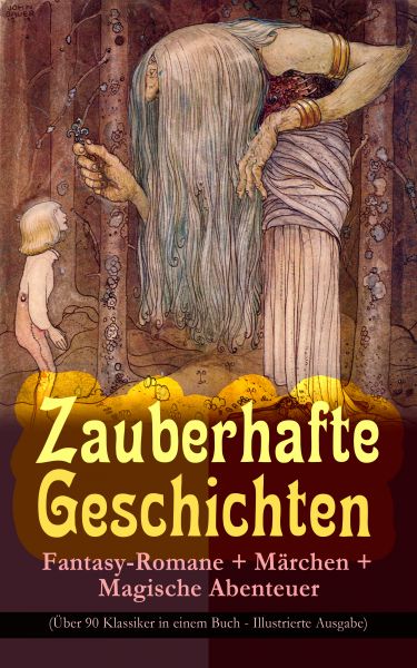 Zauberhafte Geschichten: Fantasy-Romane + Märchen + Magische Abenteuer (Über 90 Klassiker in einem B