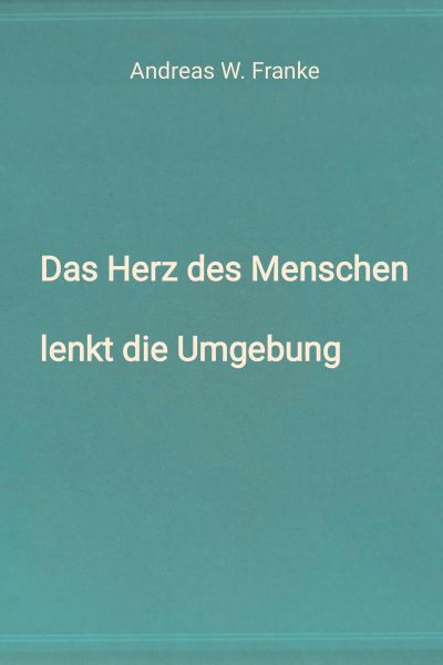 Das Herz des Menschen lenkt die Umgebung
