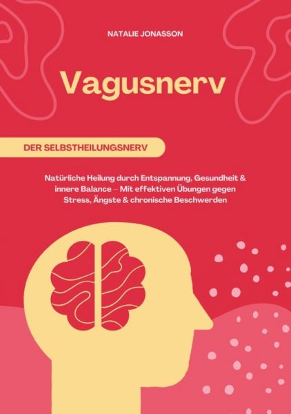 Vagusnerv der Selbstheilungsnerv: Natürliche Heilung durch Entspannung, Gesundheit und innere Balanc