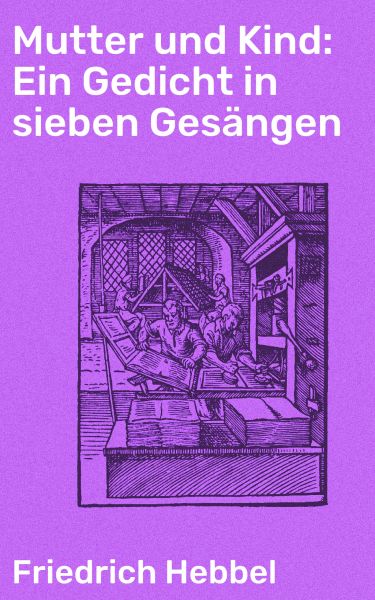 Mutter und Kind: Ein Gedicht in sieben Gesängen