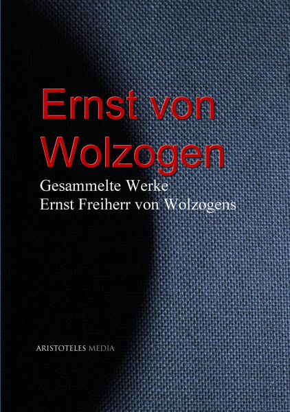 Gesammelte Werke Ernst Freiherr von Wolzogens