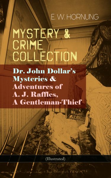 MYSTERY & CRIME COLLECTION: Dr. John Dollar's Mysteries & Adventures of A. J. Raffles, A Gentleman-T