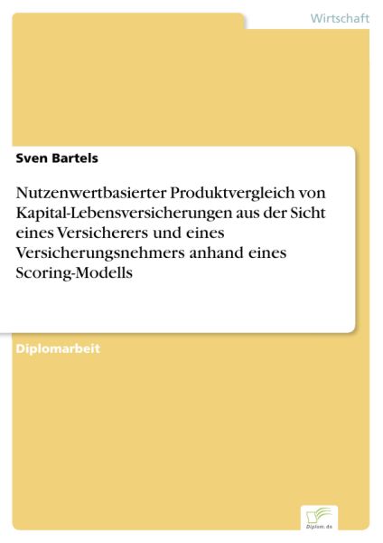 Nutzenwertbasierter Produktvergleich von Kapital-Lebensversicherungen aus der Sicht eines Versichere