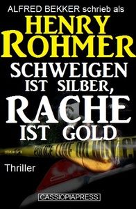 Henry Rohmer Thriller - Schweigen ist Silber, Rache ist Gold