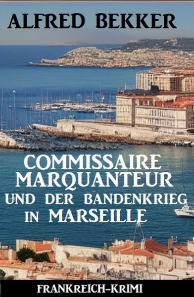Commissaire Marquanteur und der Bandenkrieg in Marseille: Frankreich Krimi