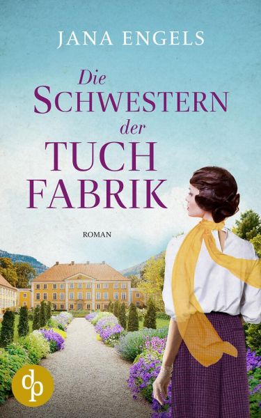 Die Schwestern der Tuchfabrik | Die historische Familiensaga im 20. Jahrhundert