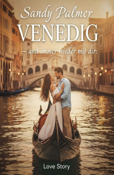 Venedig – und immer wieder mit dir: Love Story