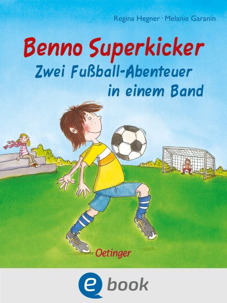 Benno Superkicker. Zwei Fußballabenteuer in einem Band