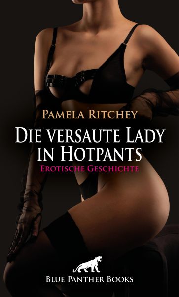 Die versaute Lady in Hotpants | Erotische Geschichte