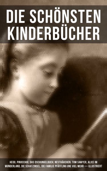 Die schönsten Kinderbücher: Heidi, Pinocchio, Das Dschungelbuch, Nesthäkchen, Tom Sawyer, Alice im W