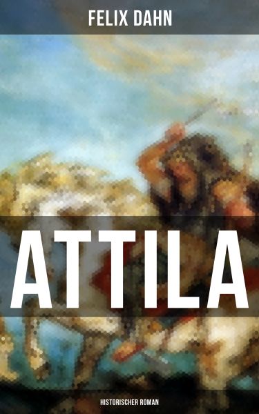 ATTILA: Historischer Roman