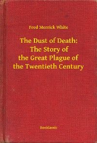 The Dust of Death: The Story of the Great Plague of the Twentieth Century