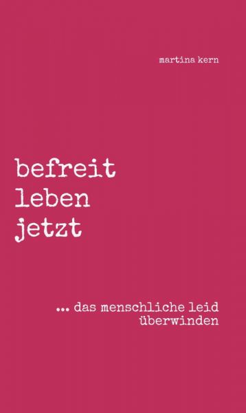 befreit leben jetzt ... das menschliche leid überwinden