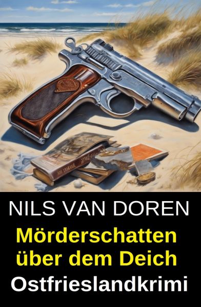 Mörderschatten über dem Deich: Ostfrieslandkrimi