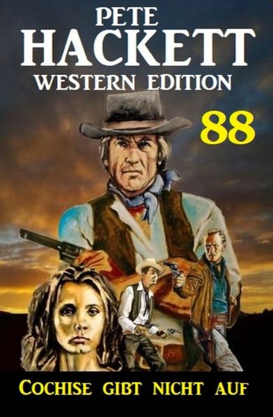 Cochise gibt nicht auf: Pete Hackett Western Edition 88