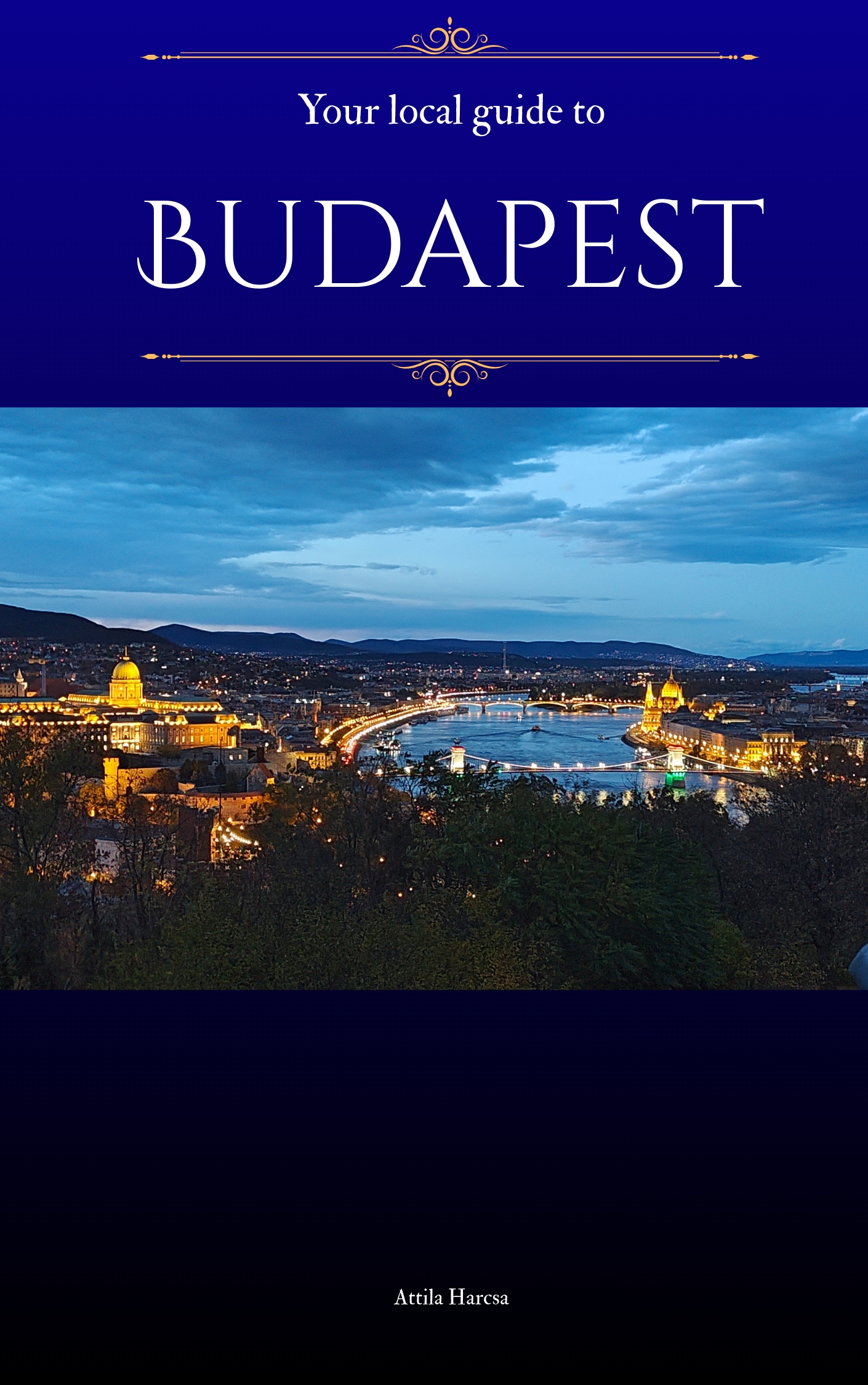 Your local guide to Budapest (Attila Harcsa PublishDrive)