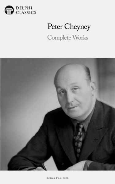 Delphi Complete Works of Peter Cheyney Illustrated