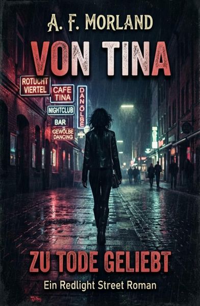 Von Tina zu Tode geliebt: Ein Redlight Street Roman