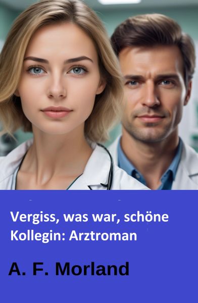 Vergiss, was war, schöne Kollegin: Arztroman