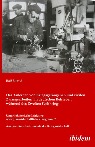 Das Anlernen von Kriegsgefangenen und zivilen Zwangsarbeitern in deutschen Betrieben während des Zwe