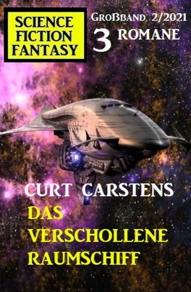 Das verschollene Raumschiff: Science Fiction Fantasy Großband 2/2021
