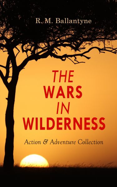 THE WARS IN WILDERNESS - Action & Adventure Collection