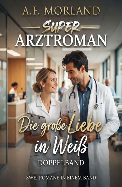 Die große Liebe in Weiß: Super Arztroman Doppelband
