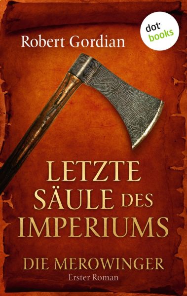 DIE MEROWINGER - Erster Roman: Letzte Säule des Imperiums