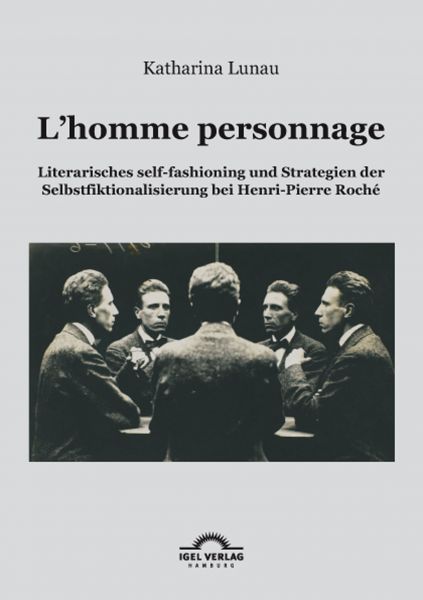 L’homme personnage: Literarisches self-fashioning und Strategien der Selbstfiktionalisierung bei Hen