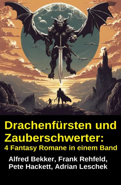 Drachenfürsten und Zauberschwerter: 4 Fantasy Romane in einem Band