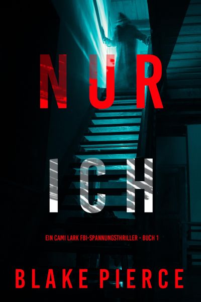 Nur ich (Ein Cami Lark FBI-Spannungsthriller - Buch 1)