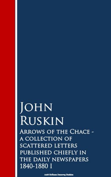 Arrows of the Chace - a collection of scattered n the daily newspapers 1840-1880 I