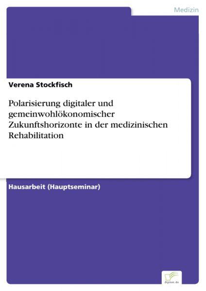 Polarisierung digitaler und gemeinwohlökonomischer Zukunftshorizonte in der medizinischen Rehabilita