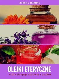 Olejki Eteryczne Dla Twojego Zdrowia I Urody