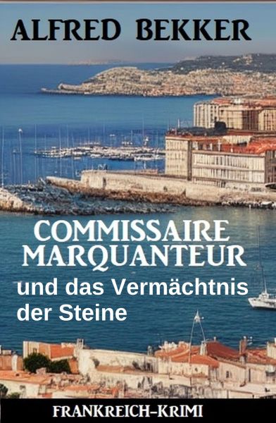 Commissaire Marquanteur und das Vermächtnis der Steine: Frankreich Krimi
