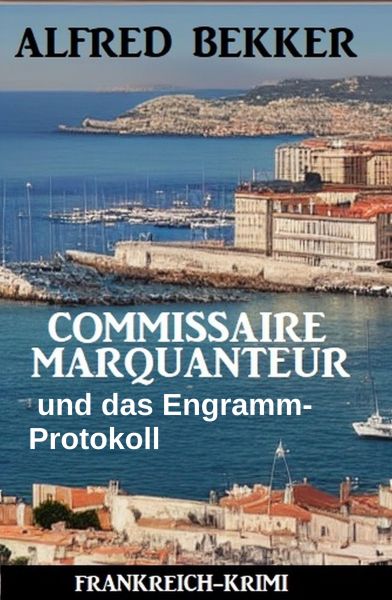 Commissaire Marquanteur und das Engramm-Protokoll: Frankreich Krimi