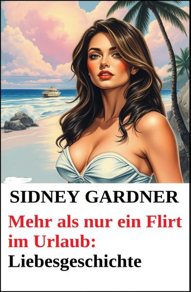 Mehr als nur ein Flirt im Urlaub: Liebesgeschichte