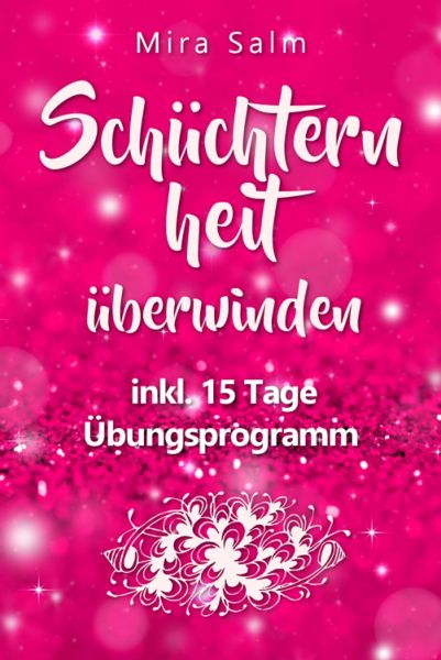 Schüchternheit: So befreien Sie sich in 15 Tagen von Schüchternheit und Selbstzweifeln! Eine Schritt