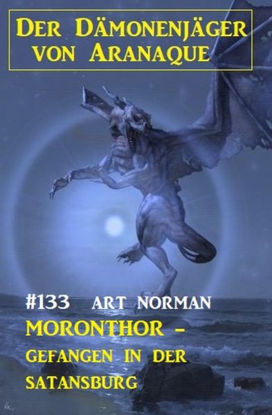 ​Moronthor - gefangen in der Satansburg: Der Dämonenjäger von Aranaque 133