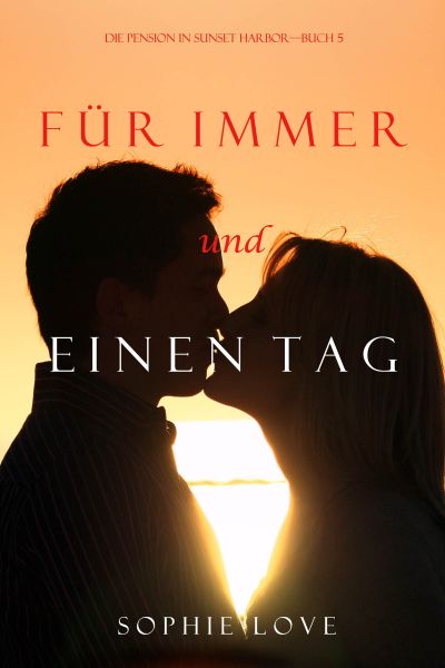 Für Immer und einen Tag (Die Pension in Sunset Harbor — Band 5)