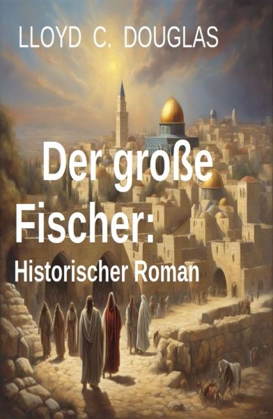 Der große Fischer: Historischer Roman