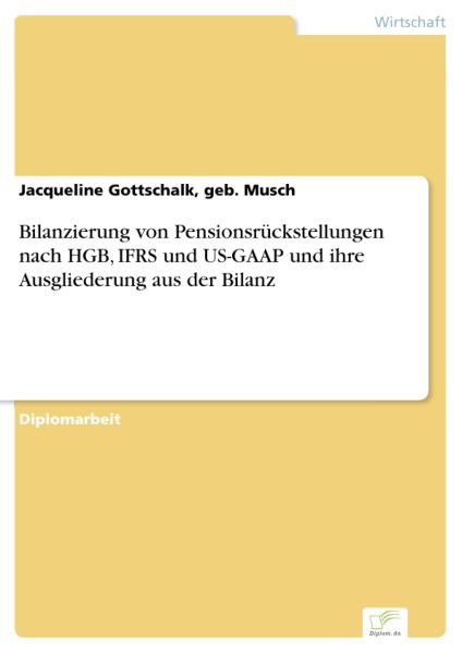 Bilanzierung von Pensionsrückstellungen nach HGB, IFRS und US-GAAP und ihre Ausgliederung aus der Bi