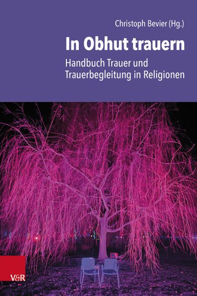 In Obhut trauern – Handbuch Trauer und Trauerbegleitung in Religionen