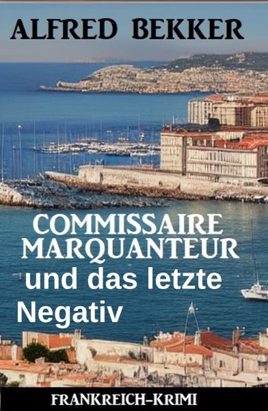 Commissaire Marquanteur und das letzte Negativ : Frankreich Krimi