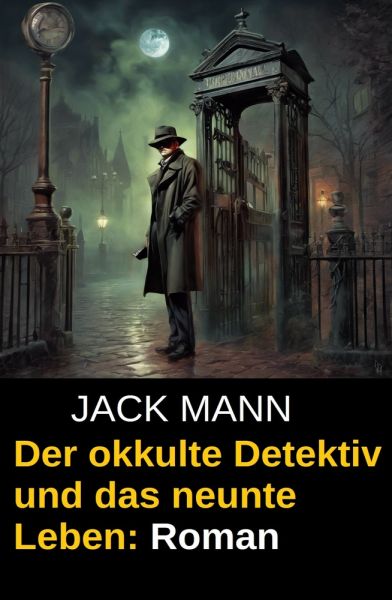 Der okkulte Detektiv und das neunte Leben: Roman
