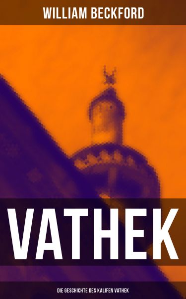 VATHEK: Die Geschichte des Kalifen Vathek