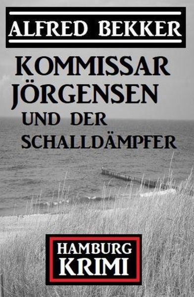 Kommissar Jörgensen und der Schalldämpfer: Hamburg Krimi