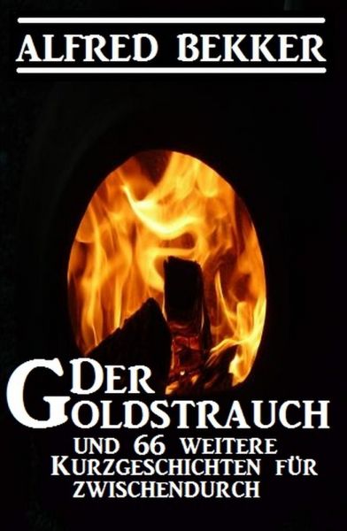 Der Goldstrauch und 66 weitere Kurzgeschichten für zwischendurch